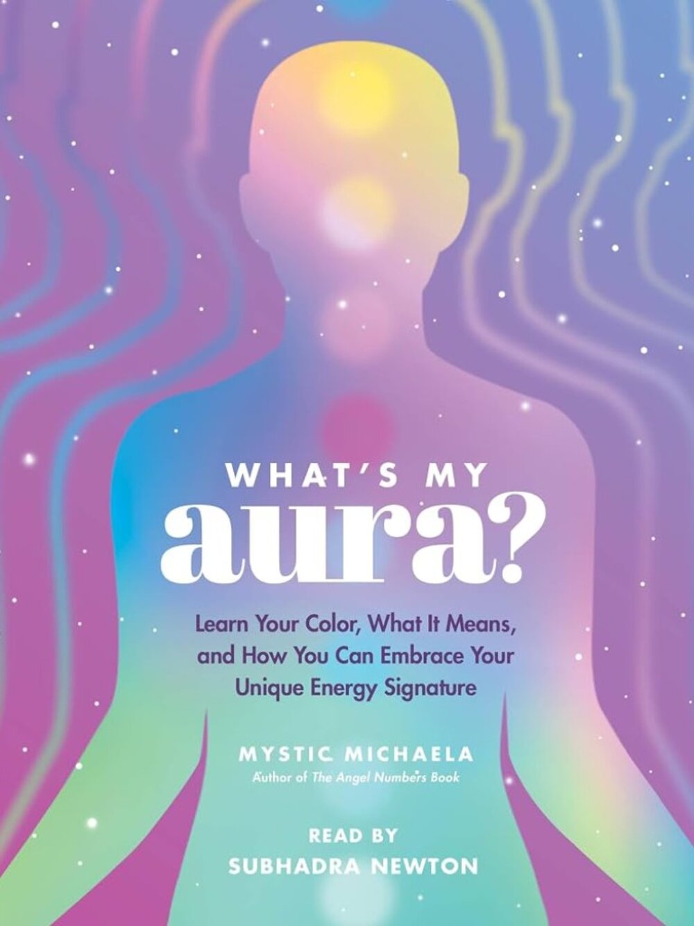 What's My Aura?: Learn Your Color, What It Means, and How You Can Embrace